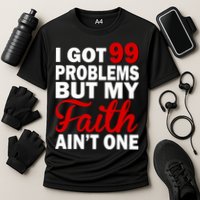 I Got 99 Problems But My Faith Ain't One Performance Shirt