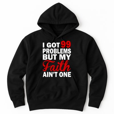 I Got 99 Problems But My Faith Ain't One Hoodie