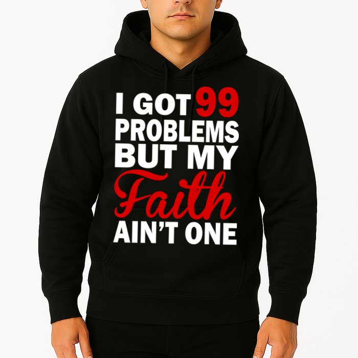 I Got 99 Problems But My Faith Ain't One Hoodie