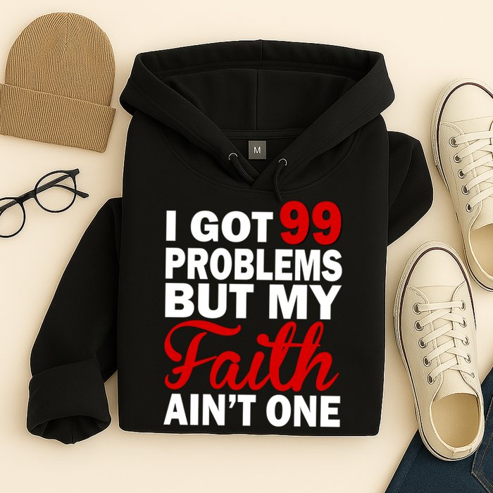 I Got 99 Problems But My Faith Ain't One Hoodie