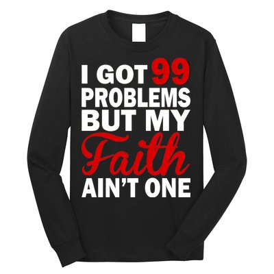 I Got 99 Problems But My Faith Ain't One Long Sleeve Shirt