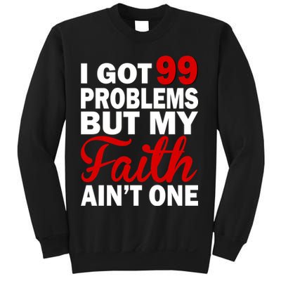 I Got 99 Problems But My Faith Ain't One Sweatshirt