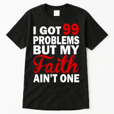 I Got 99 Problems But My Faith Ain't One Tall T-Shirt