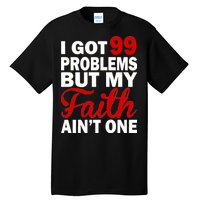 I Got 99 Problems But My Faith Ain't One Tall T-Shirt