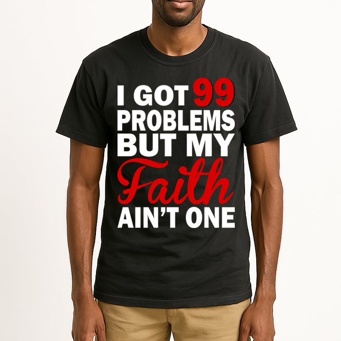 I Got 99 Problems But My Faith Ain't One Tall T-Shirt