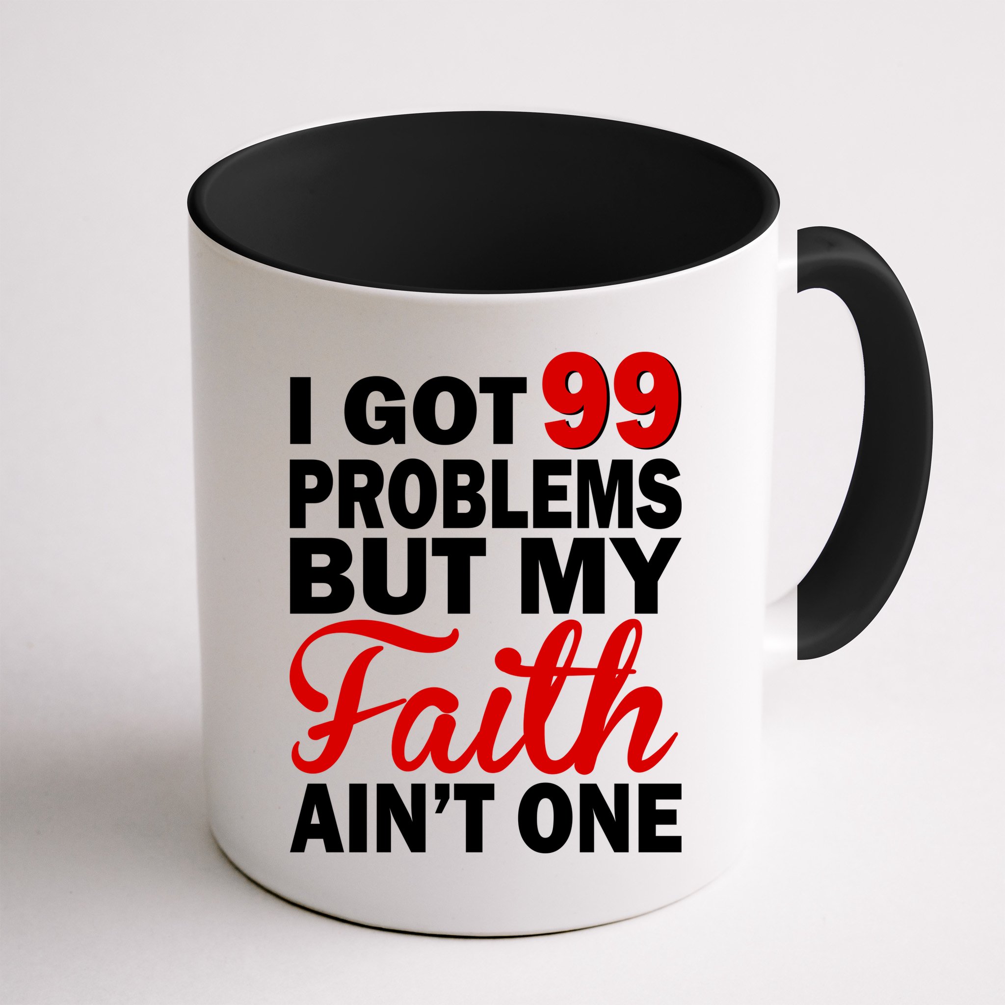 I Got 99 Problems But My Faith Ain't One Mug
