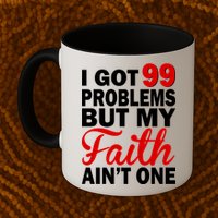 I Got 99 Problems But My Faith Ain't One Mug