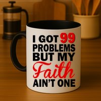 I Got 99 Problems But My Faith Ain't One Mug
