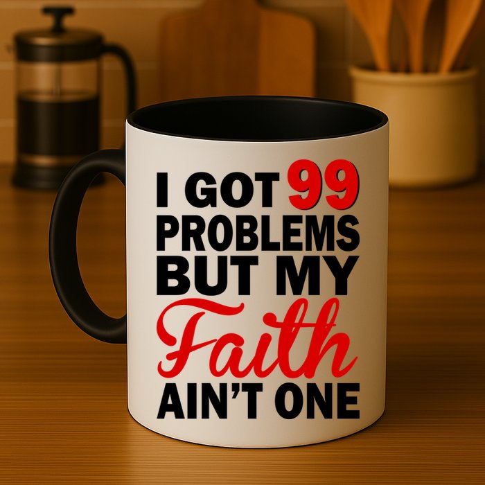 I Got 99 Problems But My Faith Ain't One Mug