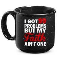 I Got 99 Problems But My Faith Ain't One 15oz Campfire Ceramic Mug