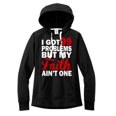 I Got 99 Problems But My Faith Ain't One Women's Fleece Hoodie
