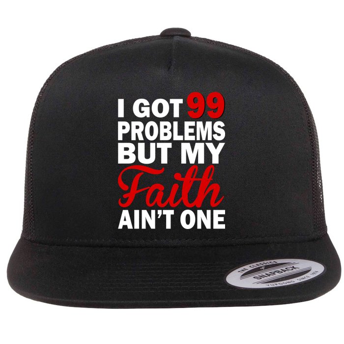 I Got 99 Problems But My Faith Ain't One Flat Bill Trucker Hat