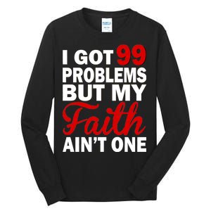 I Got 99 Problems But My Faith Ain't One Tall Long Sleeve T-Shirt