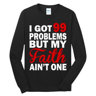 I Got 99 Problems But My Faith Ain't One Tall Long Sleeve T-Shirt