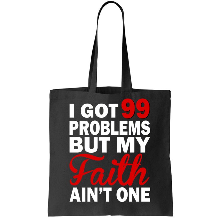 I Got 99 Problems But My Faith Ain't One Tote Bag