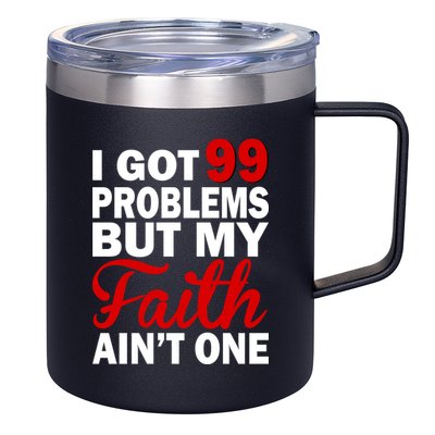 I Got 99 Problems But My Faith Ain't One 12oz Stainless Steel Coffee Mug