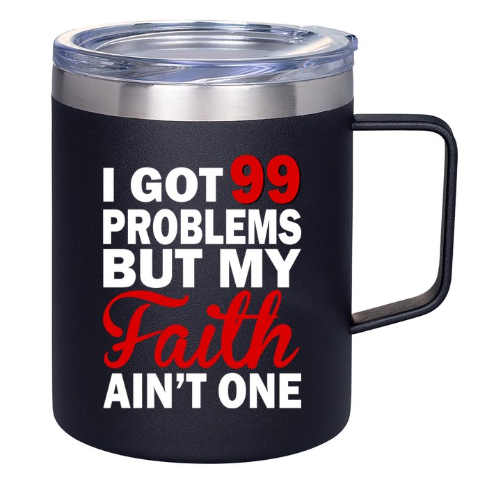 I Got 99 Problems But My Faith Ain't One 12oz Stainless Steel Coffee Mug