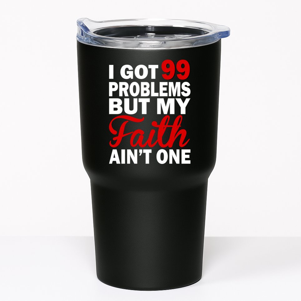 I Got 99 Problems But My Faith Ain't One Tumbler