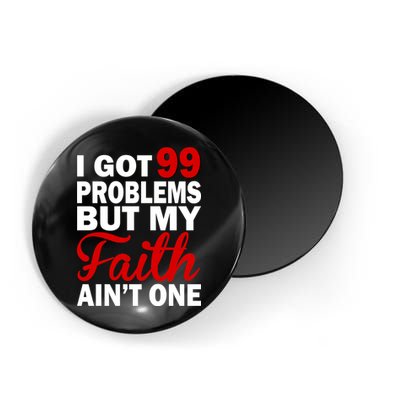 I Got 99 Problems But My Faith Ain't One Magnet