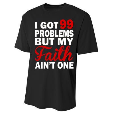 I Got 99 Problems But My Faith Ain't One Performance Sprint T-Shirt