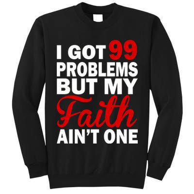 I Got 99 Problems But My Faith Ain't One Tall Sweatshirt