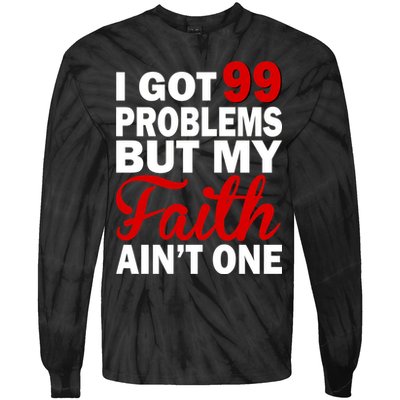 I Got 99 Problems But My Faith Ain't One Tie-Dye Long Sleeve Shirt