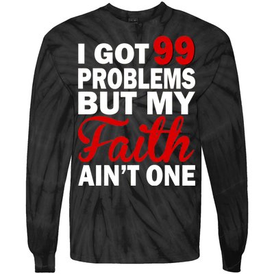 I Got 99 Problems But My Faith Ain't One Tie-Dye Long Sleeve Shirt