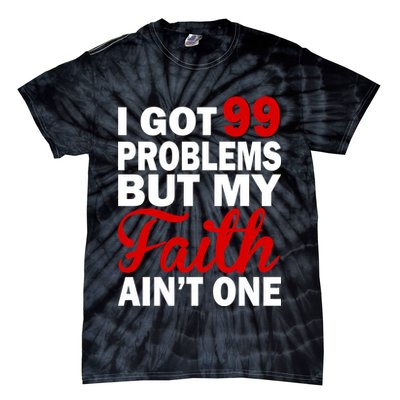 I Got 99 Problems But My Faith Ain't One Tie-Dye T-Shirt
