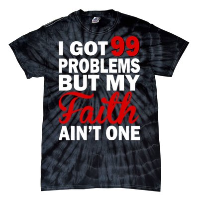 I Got 99 Problems But My Faith Ain't One Tie-Dye T-Shirt