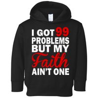 I Got 99 Problems But My Faith Ain't One Toddler Hoodie