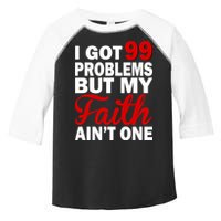 I Got 99 Problems But My Faith Ain't One Toddler Fine Jersey T-Shirt