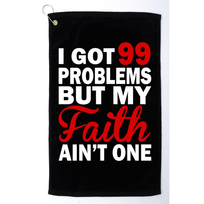 I Got 99 Problems But My Faith Ain't One Golf Towel