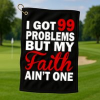 I Got 99 Problems But My Faith Ain't One Golf Towel