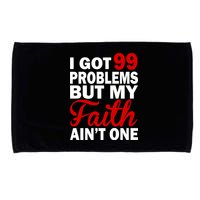I Got 99 Problems But My Faith Ain't One Microfiber Hand Towel