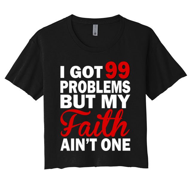 I Got 99 Problems But My Faith Ain't One Crop Top