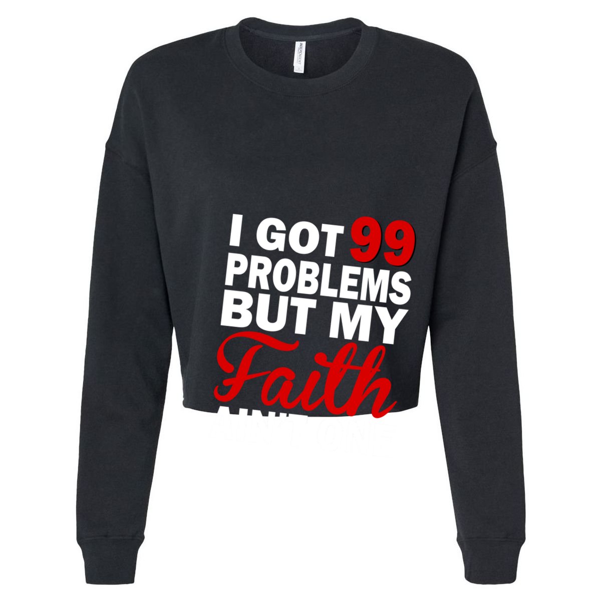 I Got 99 Problems But My Faith Ain't One Cropped Pullover Crew