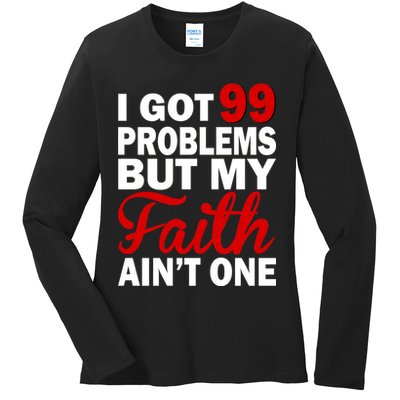 I Got 99 Problems But My Faith Ain't One Ladies Long Sleeve Shirt