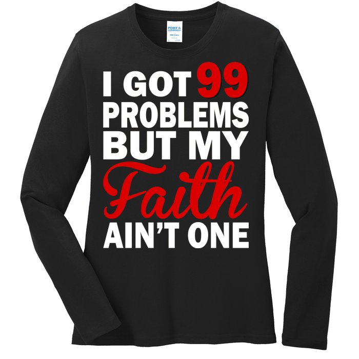 I Got 99 Problems But My Faith Ain't One Ladies Long Sleeve Shirt