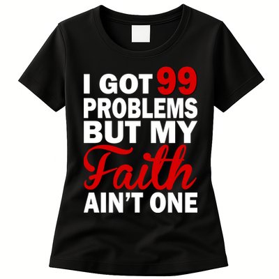 I Got 99 Problems But My Faith Ain't One Womens T-Shirt
