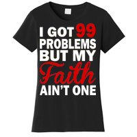 I Got 99 Problems But My Faith Ain't One Women's T-Shirt