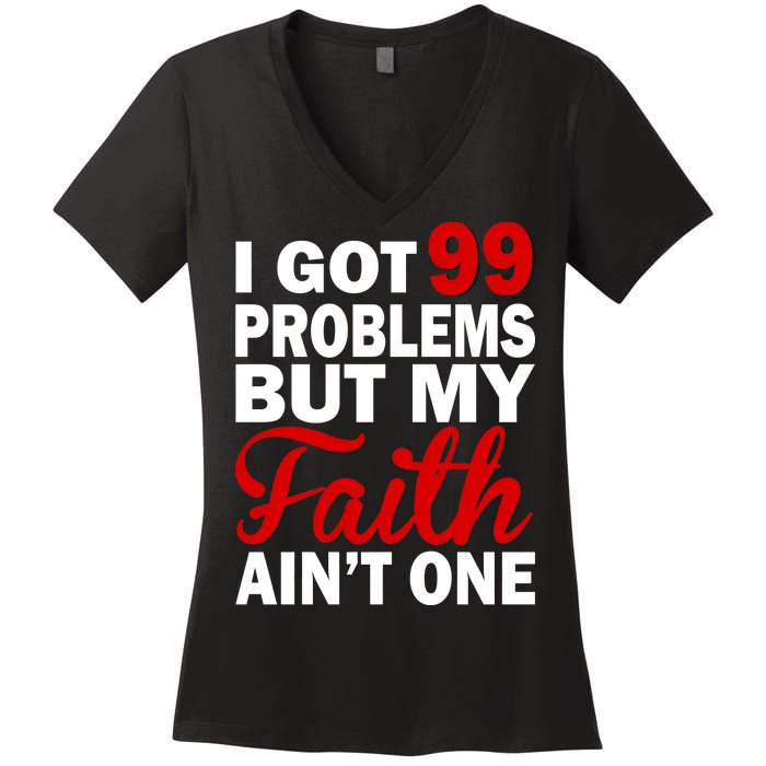 I Got 99 Problems But My Faith Ain't One Women's V-Neck T-Shirt