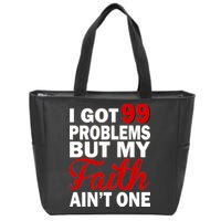 I Got 99 Problems But My Faith Ain't One Zip Tote Bag