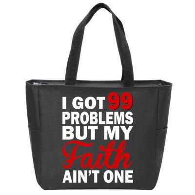 I Got 99 Problems But My Faith Ain't One Zip Tote Bag