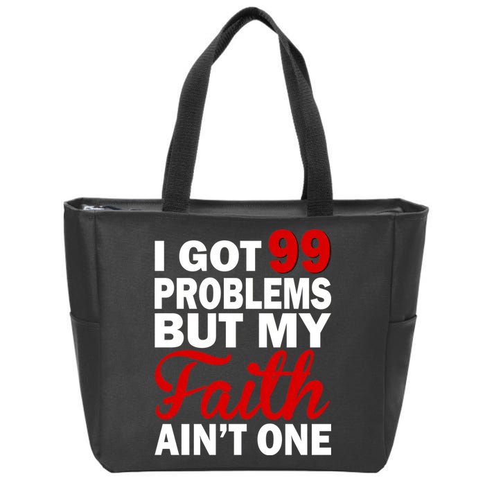 I Got 99 Problems But My Faith Ain't One Zip Tote Bag