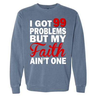 I Got 99 Problems But My Faith Ain't One Garment-Dyed Sweatshirt