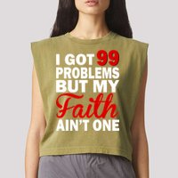 I Got 99 Problems But My Faith Ain't One Garment-Dyed Women's Muscle Tee