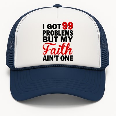 I Got 99 Problems But My Faith Ain't One Trucker Hat