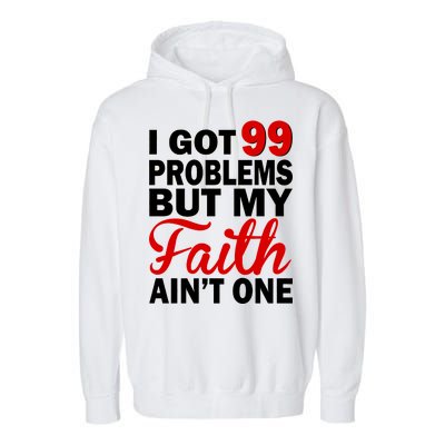 I Got 99 Problems But My Faith Ain't One Garment-Dyed Fleece Hoodie