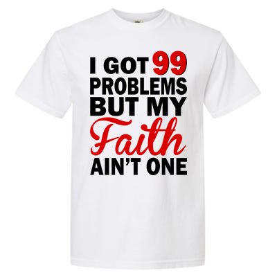 I Got 99 Problems But My Faith Ain't One Garment-Dyed Heavyweight T-Shirt