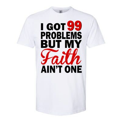 I Got 99 Problems But My Faith Ain't One Softstyle® CVC T-Shirt